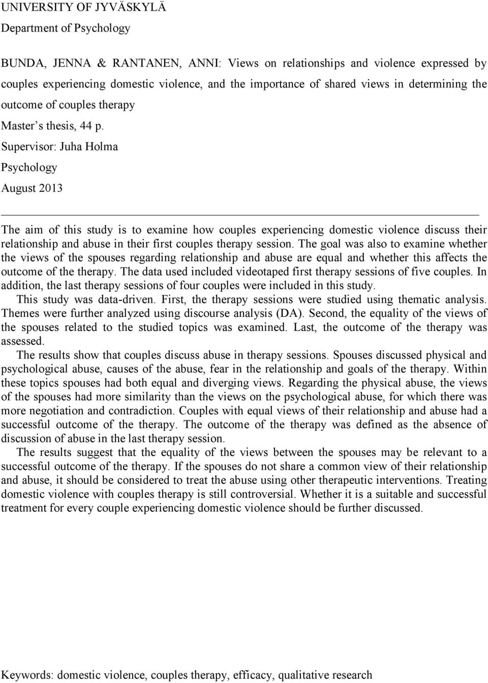 Supervisor: Juha Holma Psychology August 2013 The aim of this study is to examine how couples experiencing domestic violence discuss their relationship and abuse in their first couples therapy