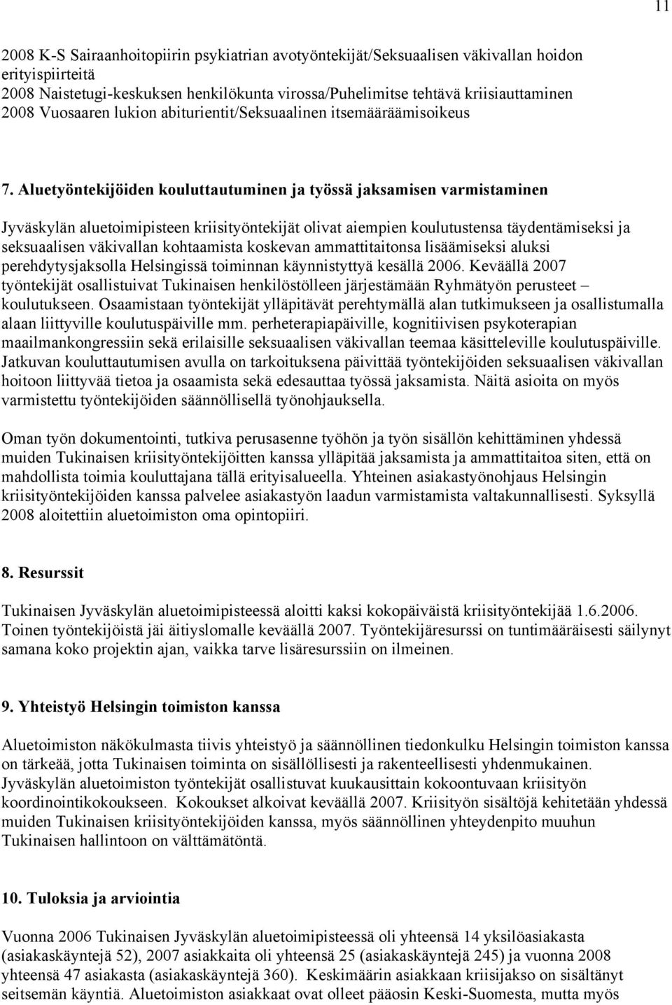 Aluetyöntekijöiden kouluttautuminen ja työssä jaksamisen varmistaminen Jyväskylän aluetoimipisteen kriisityöntekijät olivat aiempien koulutustensa täydentämiseksi ja seksuaalisen väkivallan