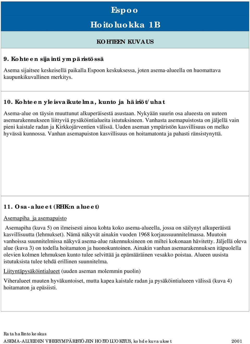 Nykyään suurin osa alueesta on uuteen asemarakennukseen liittyviä pysäköintialueita istutuksineen. Vanhasta asemapuistosta on jäljellä vain pieni kaistale radan ja Kirkkojärventien välissä.
