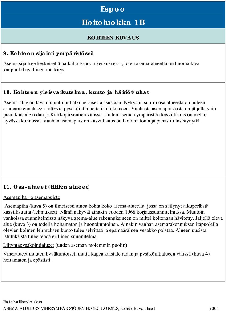 Nykyään suurin osa alueesta on uuteen asemarakennukseen liittyviä pysäköintialueita istutuksineen. Vanhasta asemapuistosta on jäljellä vain pieni kaistale radan ja Kirkkojärventien välissä.