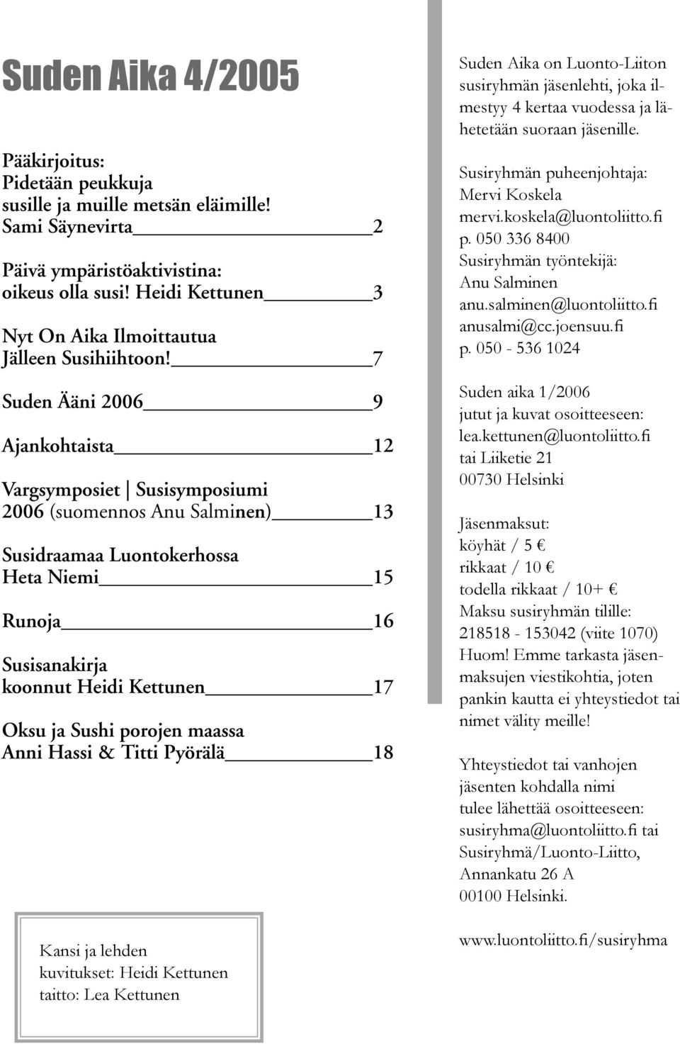 7 Suden Ääni 2006 9 Ajankohtaista 12 Vargsymposiet Susisymposiumi 2006 (suomennos Anu Salminen) 13 Susidraamaa Luontokerhossa Heta Niemi 15 Runoja 16 Susisanakirja koonnut Heidi Kettunen 17 Oksu ja