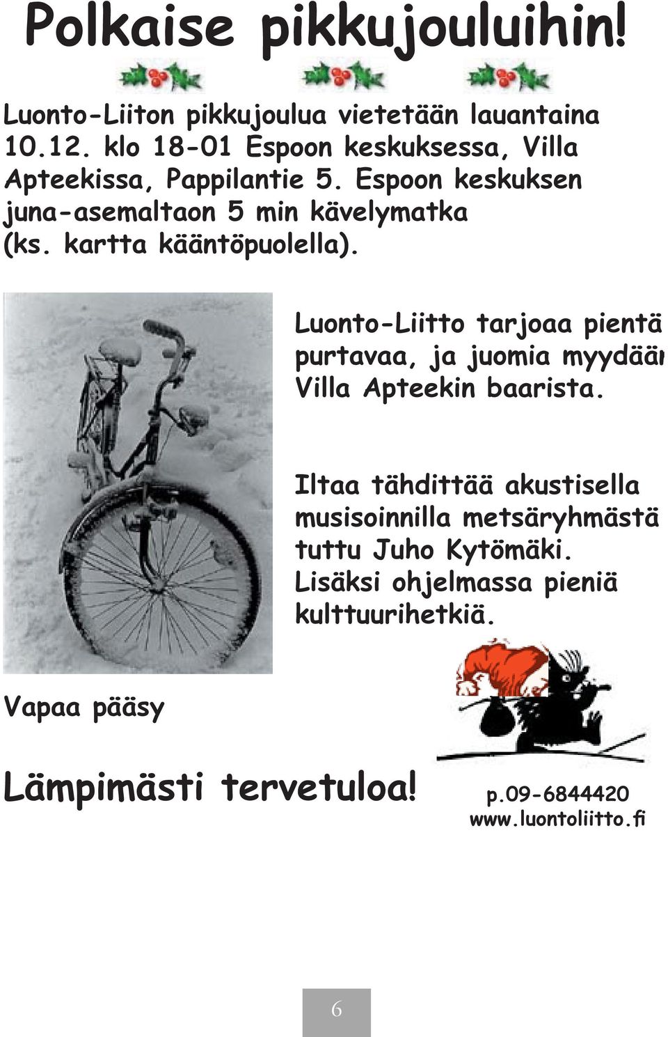 kartta kääntöpuolella). Luonto-Liitto tarjoaa pientä purtavaa, ja juomia myydään Villa Apteekin baarista.