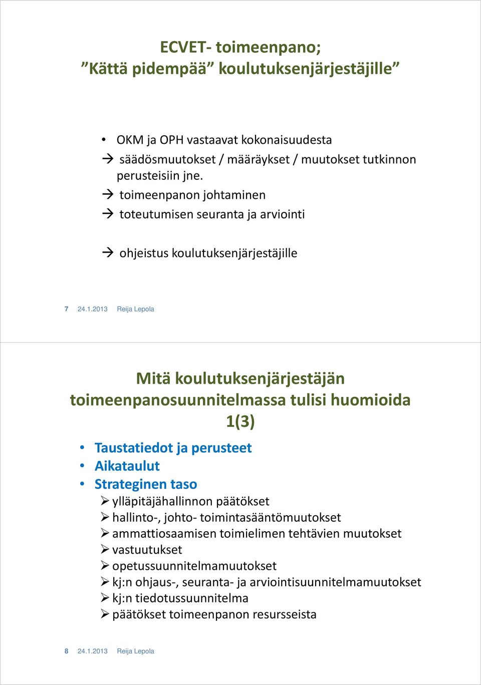 2013 Reija Lepola Mitä koulutuksenjärjestäjän toimeenpanosuunnitelmassa tulisi huomioida 1(3) Taustatiedot ja perusteet Aikataulut Strateginen taso ylläpitäjähallinnon päätökset