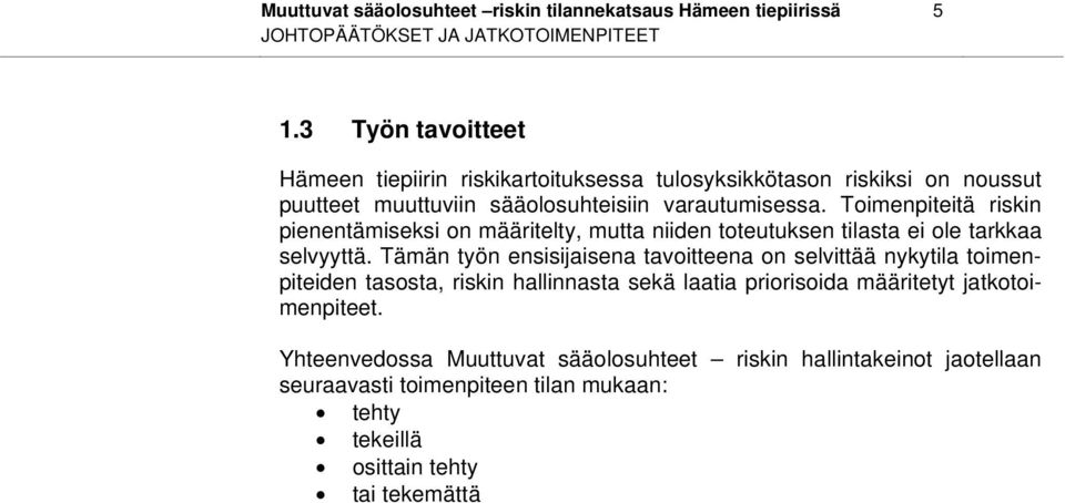 Toimenpiteitä riskin pienentämiseksi on määritelty, mutta niiden toteutuksen tilasta ei ole tarkkaa selvyyttä.