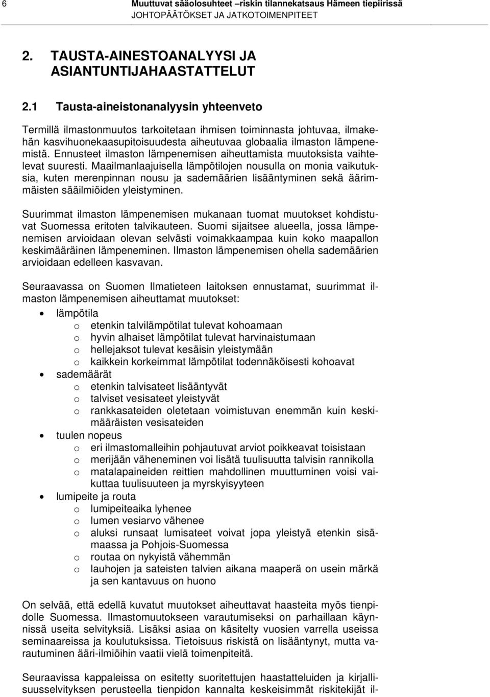 Ennusteet ilmaston lämpenemisen aiheuttamista muutoksista vaihtelevat suuresti.