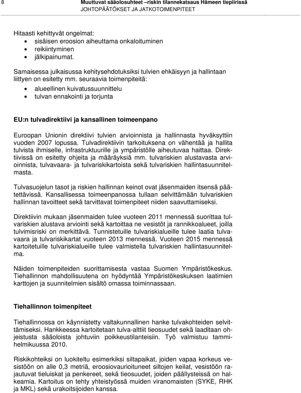 seuraavia toimenpiteitä: alueellinen kuivatussuunnittelu tulvan ennakointi ja torjunta EU:n tulvadirektiivi ja kansallinen toimeenpano Euroopan Unionin direktiivi tulvien arvioinnista ja hallinnasta