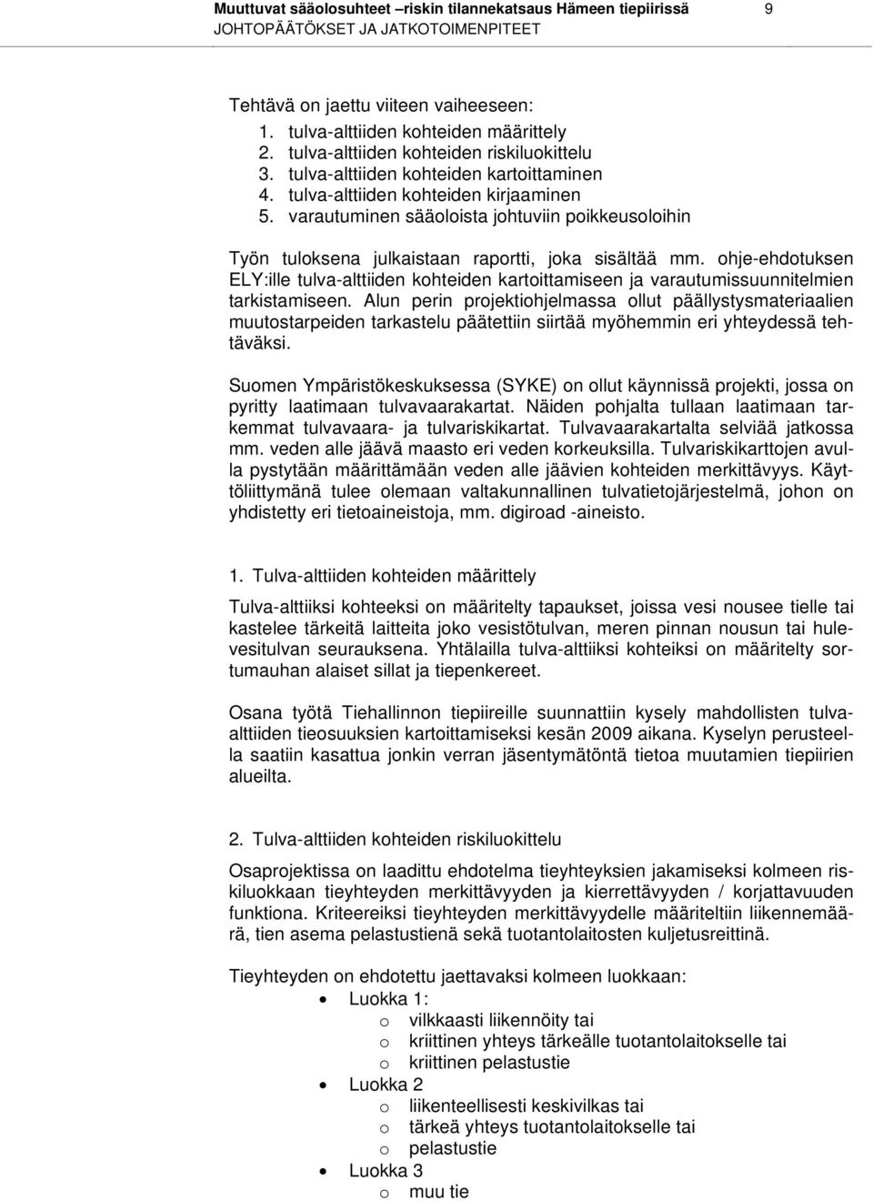 ohje-ehdotuksen ELY:ille tulva-alttiiden kohteiden kartoittamiseen ja varautumissuunnitelmien tarkistamiseen.