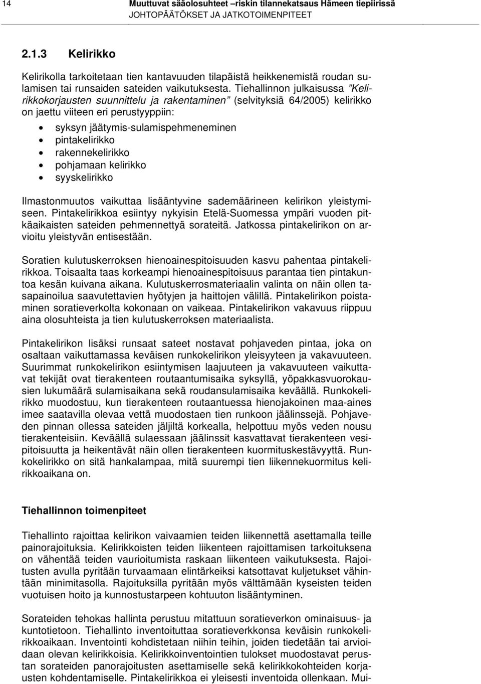 rakennekelirikko pohjamaan kelirikko syyskelirikko Ilmastonmuutos vaikuttaa lisääntyvine sademäärineen kelirikon yleistymiseen.