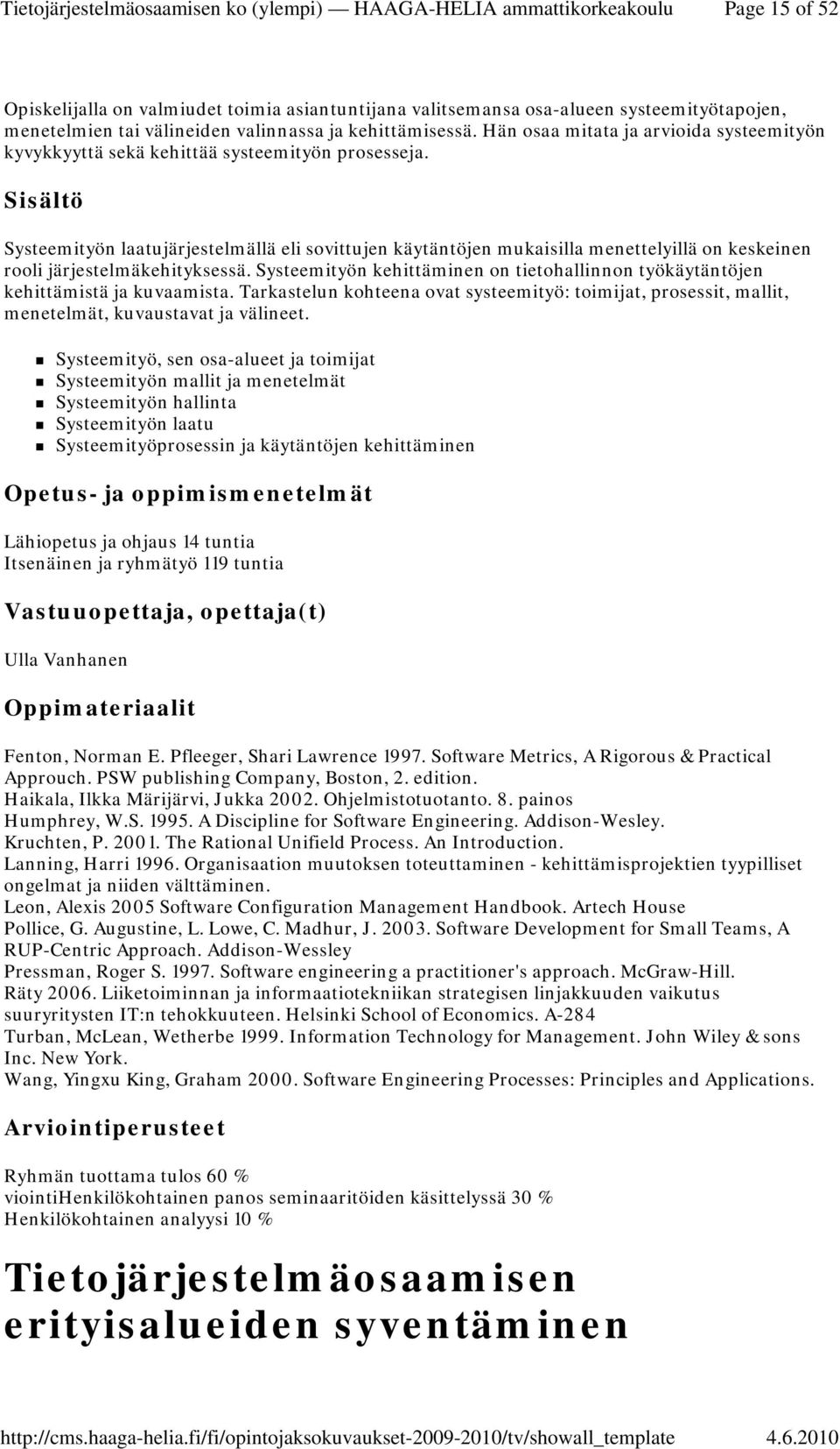 Systeemityön laatujärjestelmällä eli sovittujen käytäntöjen mukaisilla menettelyillä on keskeinen rooli järjestelmäkehityksessä.