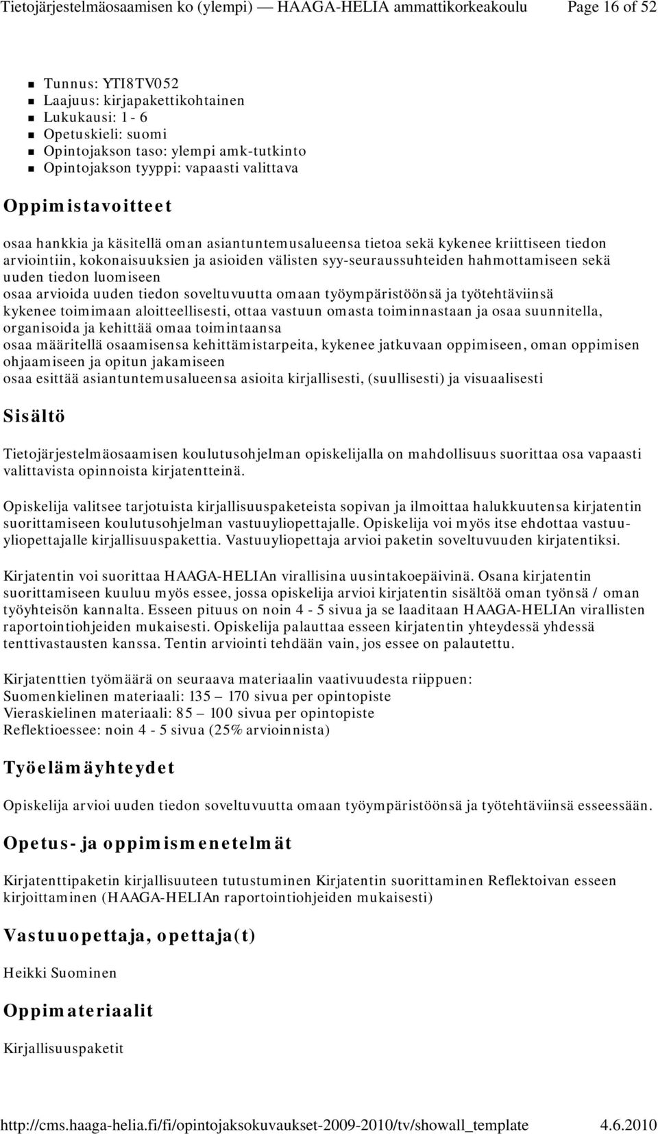 työympäristöönsä ja työtehtäviinsä kykenee toimimaan aloitteellisesti, ottaa vastuun omasta toiminnastaan ja osaa suunnitella, organisoida ja kehittää omaa toimintaansa osaa määritellä osaamisensa