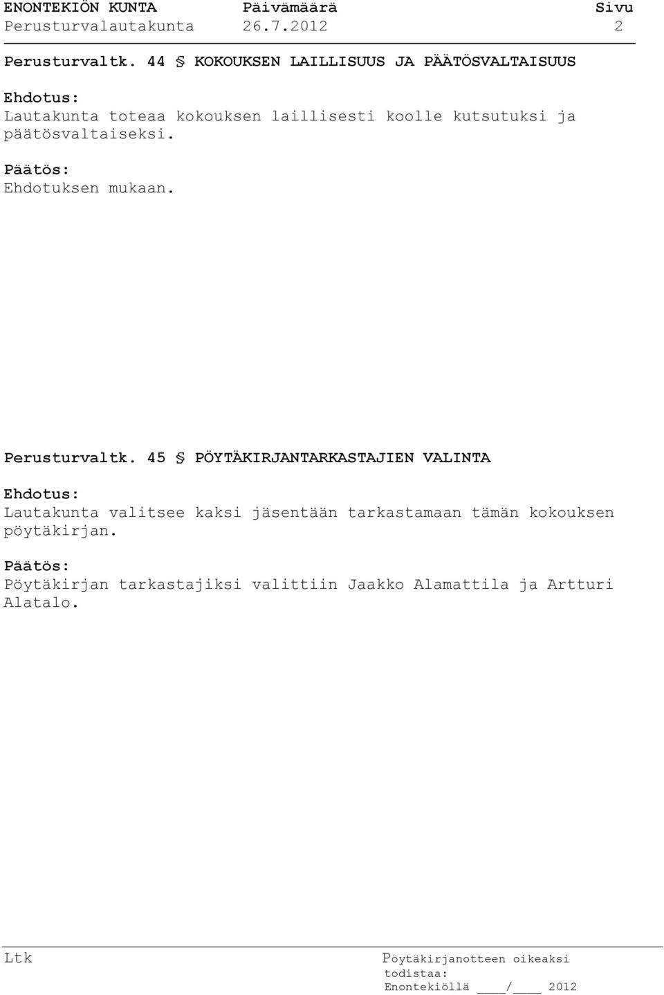kutsutuksi ja päätösvaltaiseksi. Ehdotuksen mukaan. Perusturvaltk.