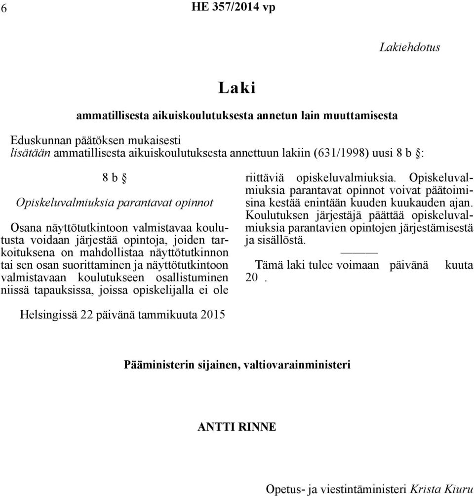 suorittaminen ja näyttötutkintoon valmistavaan koulutukseen osallistuminen niissä tapauksissa, joissa opiskelijalla ei ole riittäviä opiskeluvalmiuksia.