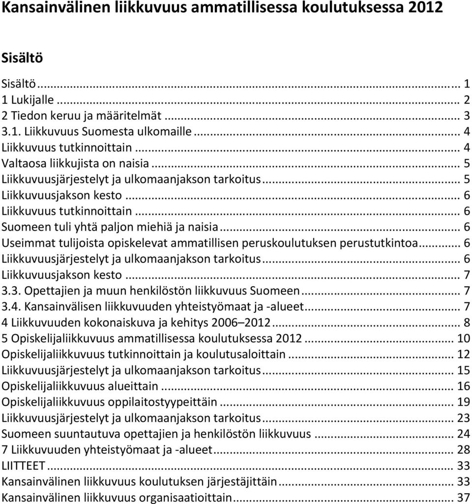 .. 6 Useimmat tulijoista opiskelevat ammatillisen peruskoulutuksen perustutkintoa... 6 Liikkuvuusjärjestelyt ja ulkomaanjakson tarkoitus... 6 Liikkuvuusjakson kesto... 7 3.