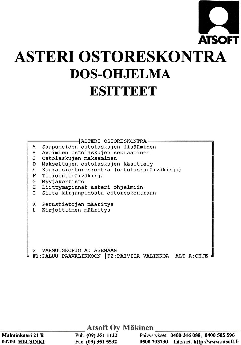 Silta kirjanpidosta ostoreskontraan K L Perustietojen Kirjoittimen määritys määritys S VARMUUSKOPIO A: ASEMAAN Fl:PALUU PÄÄVALIKKOON IF2:PÄIVITÄ