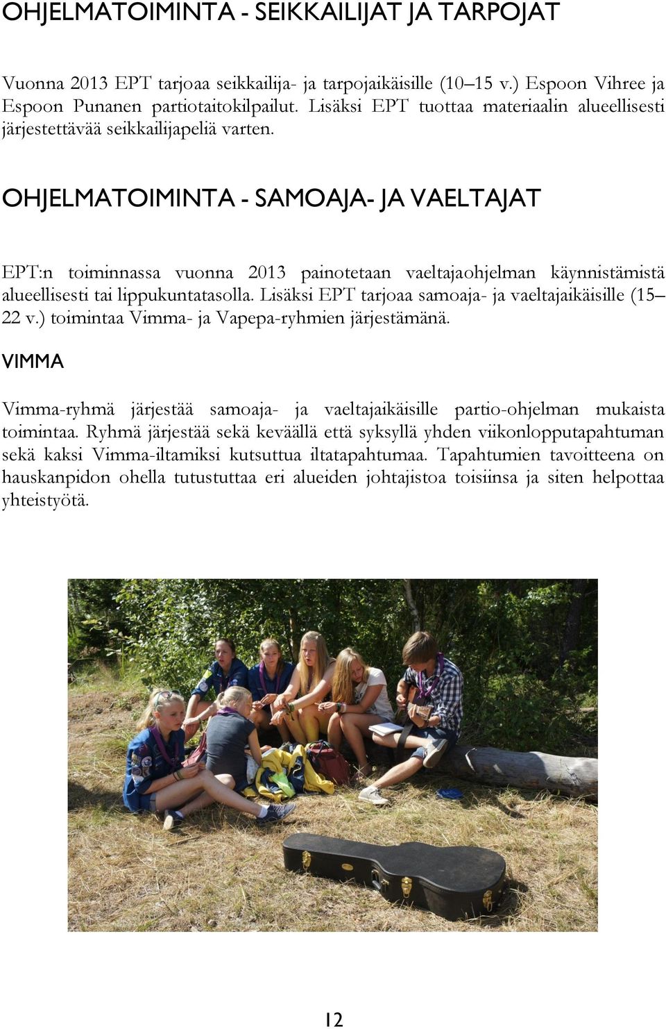 OHJELMATOIMINTA - SAMOAJA- JA VAELTAJAT EPT:n toiminnassa vuonna 2013 painotetaan vaeltajaohjelman käynnistämistä alueellisesti tai lippukuntatasolla.