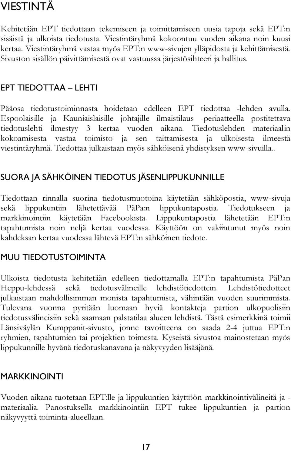 EPT TIEDOTTAA LEHTI Pääosa tiedotustoiminnasta hoidetaan edelleen EPT tiedottaa -lehden avulla.