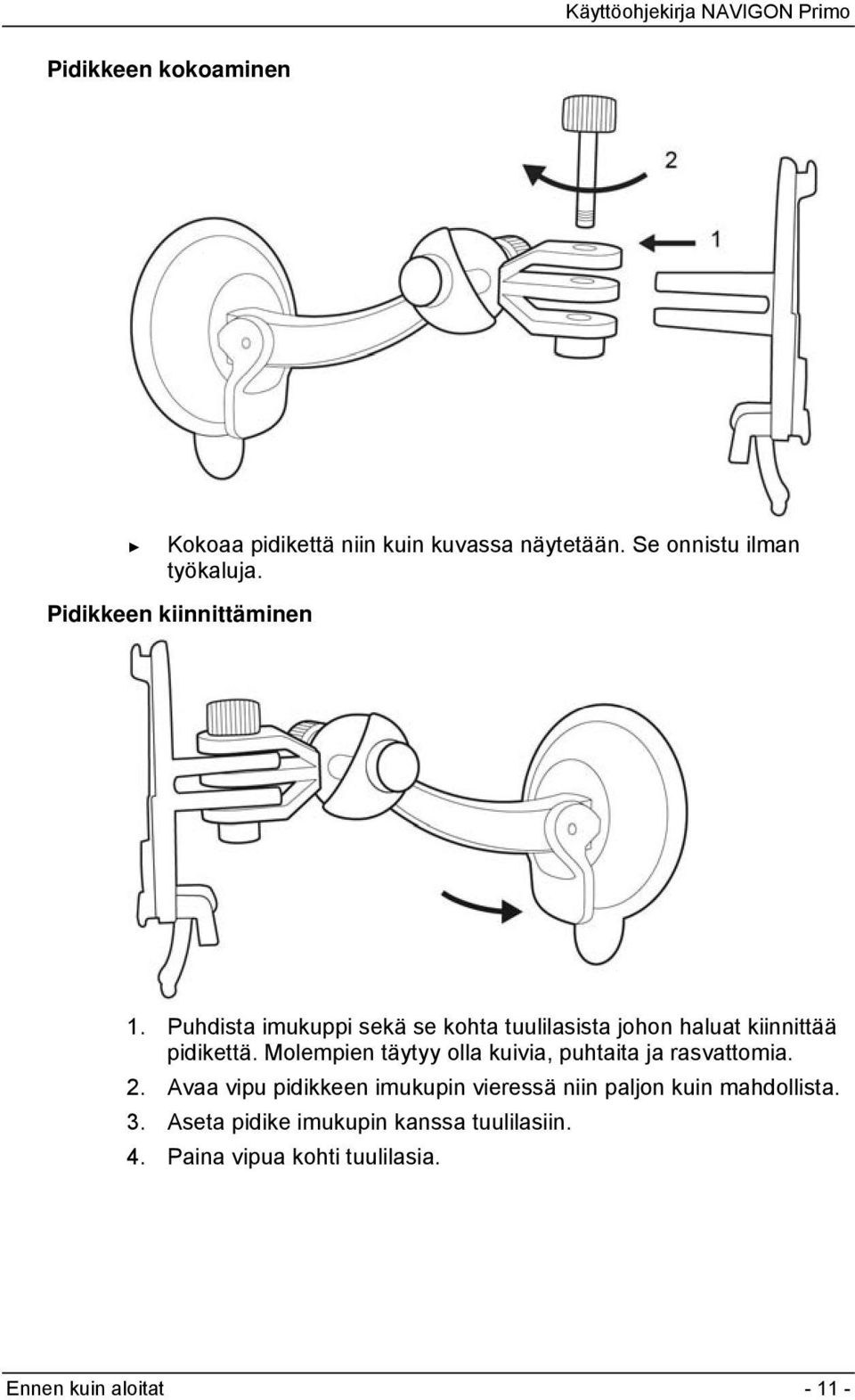 Molempien täytyy olla kuivia, puhtaita ja rasvattomia. 2.