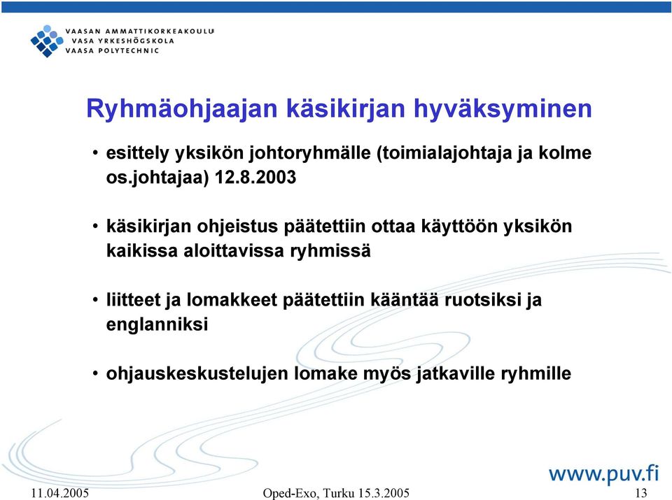 2003 käsikirjan ohjeistus päätettiin ottaa käyttöön yksikön kaikissa aloittavissa ryhmissä