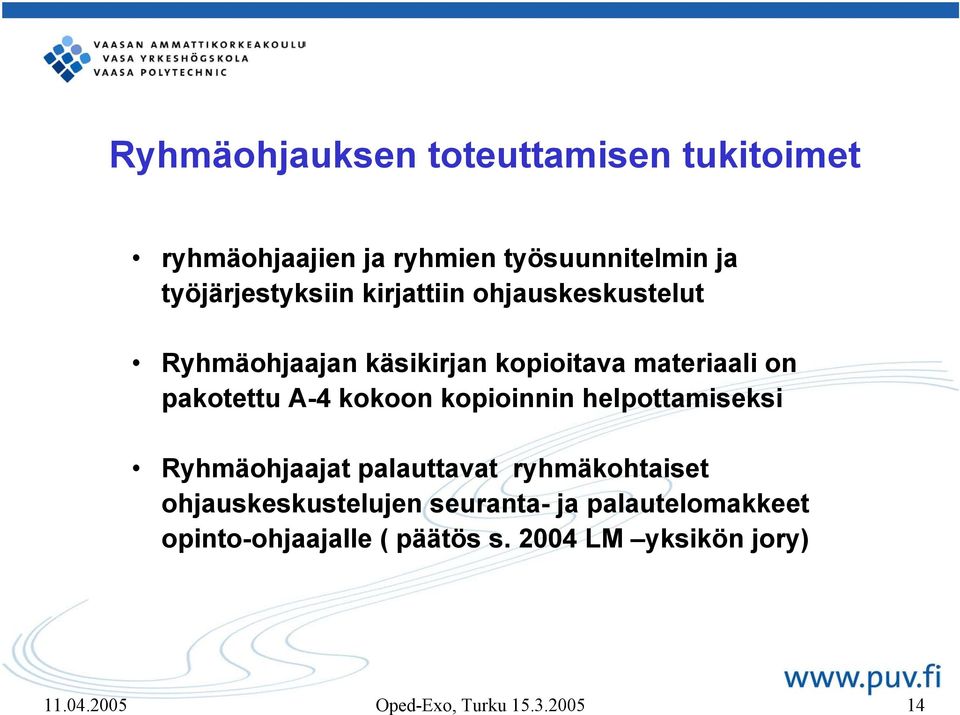 kopioinnin helpottamiseksi Ryhmäohjaajat palauttavat ryhmäkohtaiset ohjauskeskustelujen seuranta- ja