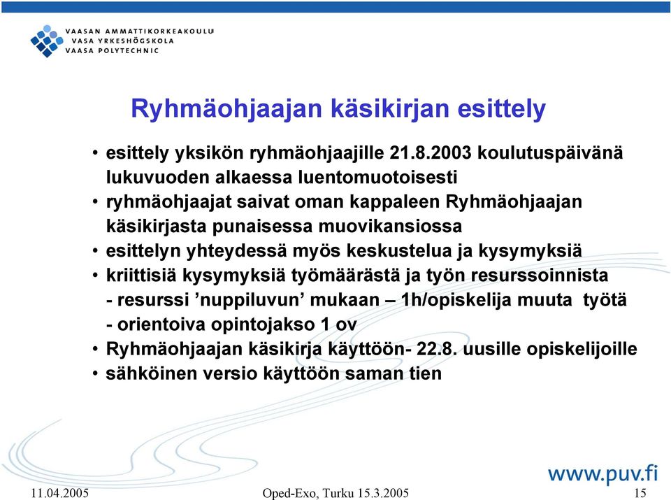 muovikansiossa esittelyn yhteydessä myös keskustelua ja kysymyksiä kriittisiä kysymyksiä työmäärästä ja työn resurssoinnista - resurssi