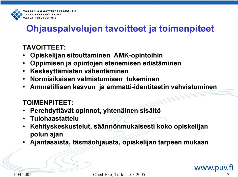 ammatti-identiteetin vahvistuminen TOIMENPITEET: Perehdyttävät opinnot, yhtenäinen sisältö Tulohaastattelu