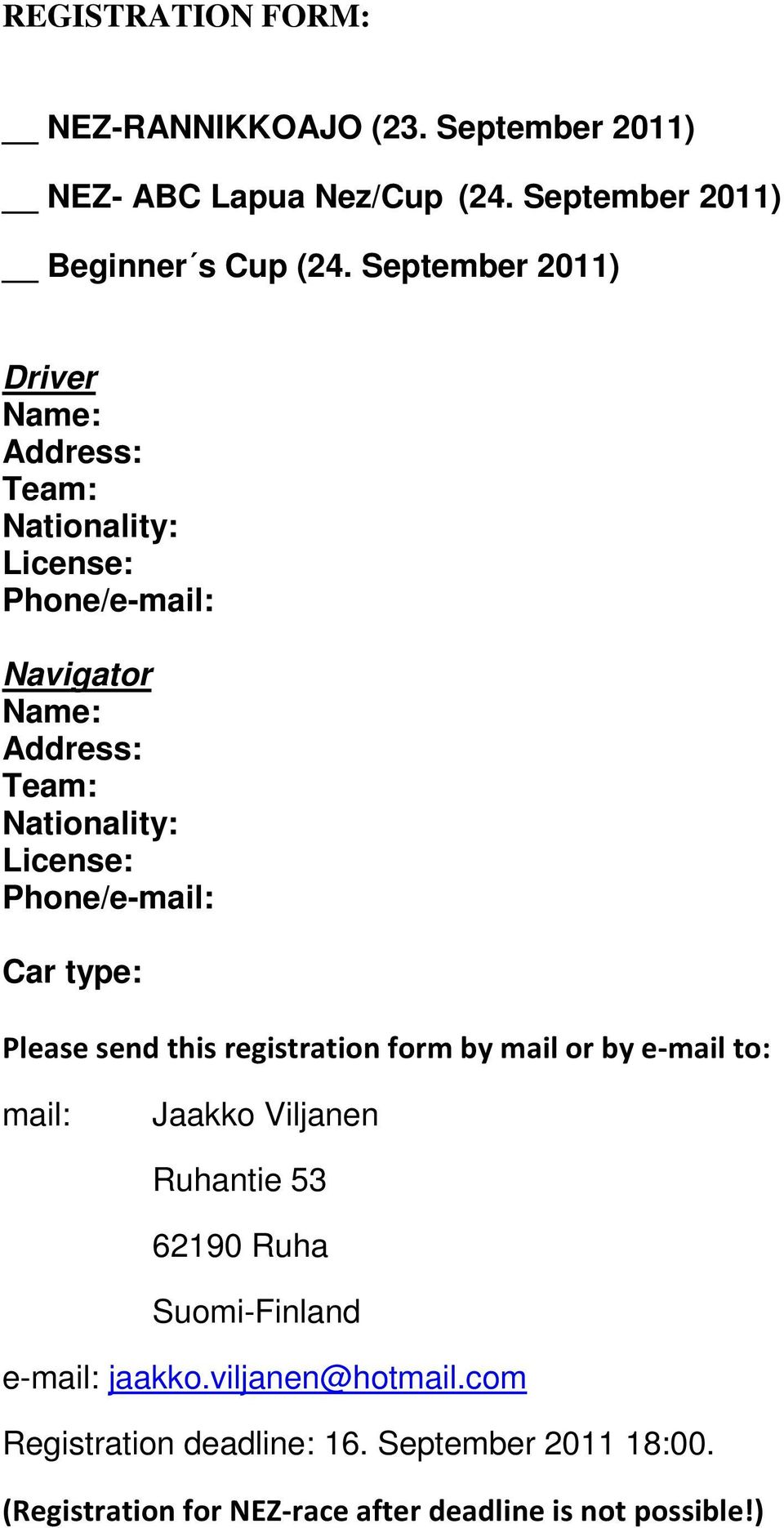 Phone/e-mail: Car type: Please send this registration form by mail or by e-mail to: mail: Jaakko Viljanen Ruhantie 53 62190 Ruha