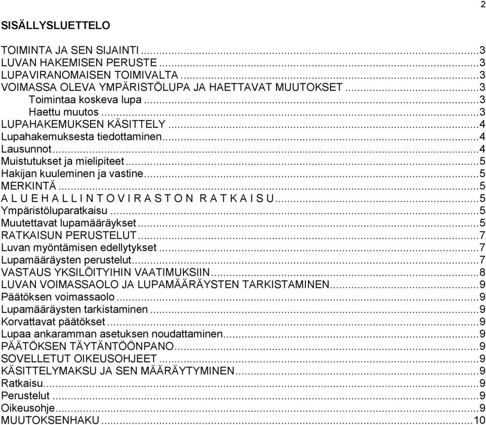 .. 5 A L U E H A L L I N T O V I R A S T O N R A T K A I S U... 5 Ympäristöluparatkaisu... 5 Muutettavat lupamääräykset... 5 RATKAISUN PERUSTELUT... 7 Luvan myöntämisen edellytykset.