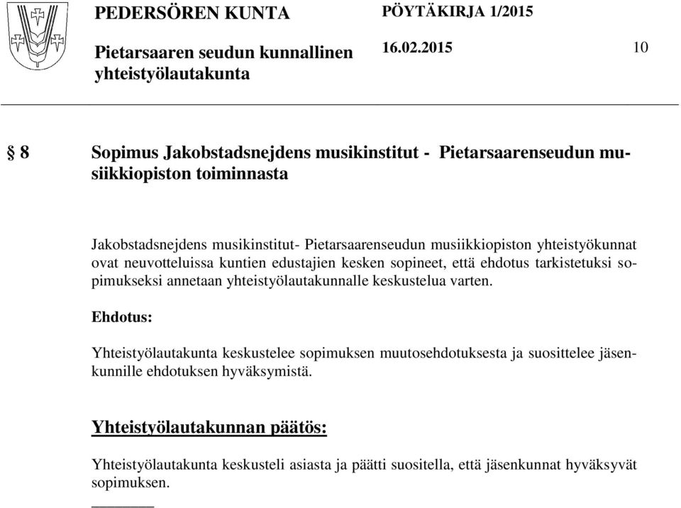 Pietarsaarenseudun musiikkiopiston yhteistyökunnat ovat neuvotteluissa kuntien edustajien kesken sopineet, että ehdotus tarkistetuksi