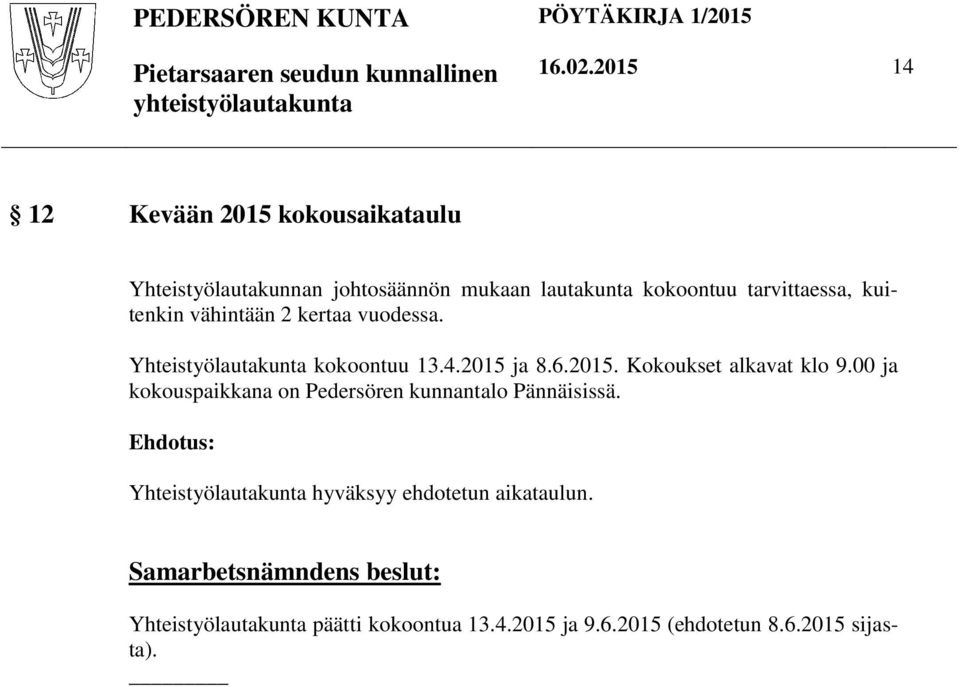 kuitenkin vähintään 2 kertaa vuodessa. Yhteistyölautakunta kokoontuu 13.4.2015 ja 8.6.2015. Kokoukset alkavat klo 9.