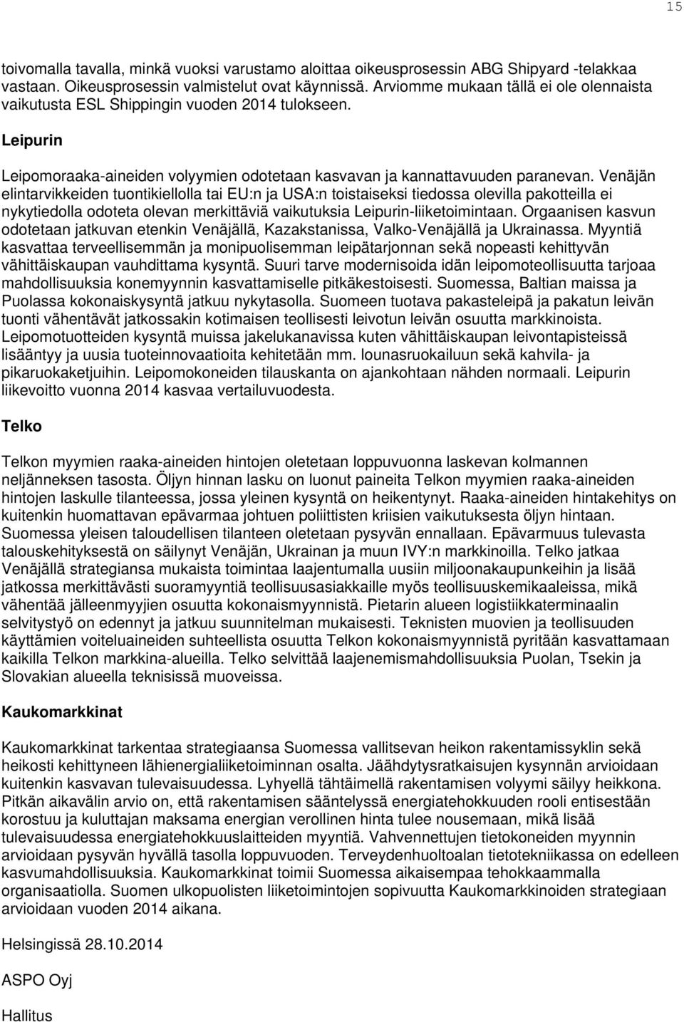 Venäjän elintarvikkeiden tuontikiellolla tai EU:n ja USA:n toistaiseksi tiedossa olevilla pakotteilla ei nykytiedolla odoteta olevan merkittäviä vaikutuksia Leipurin-liiketoimintaan.