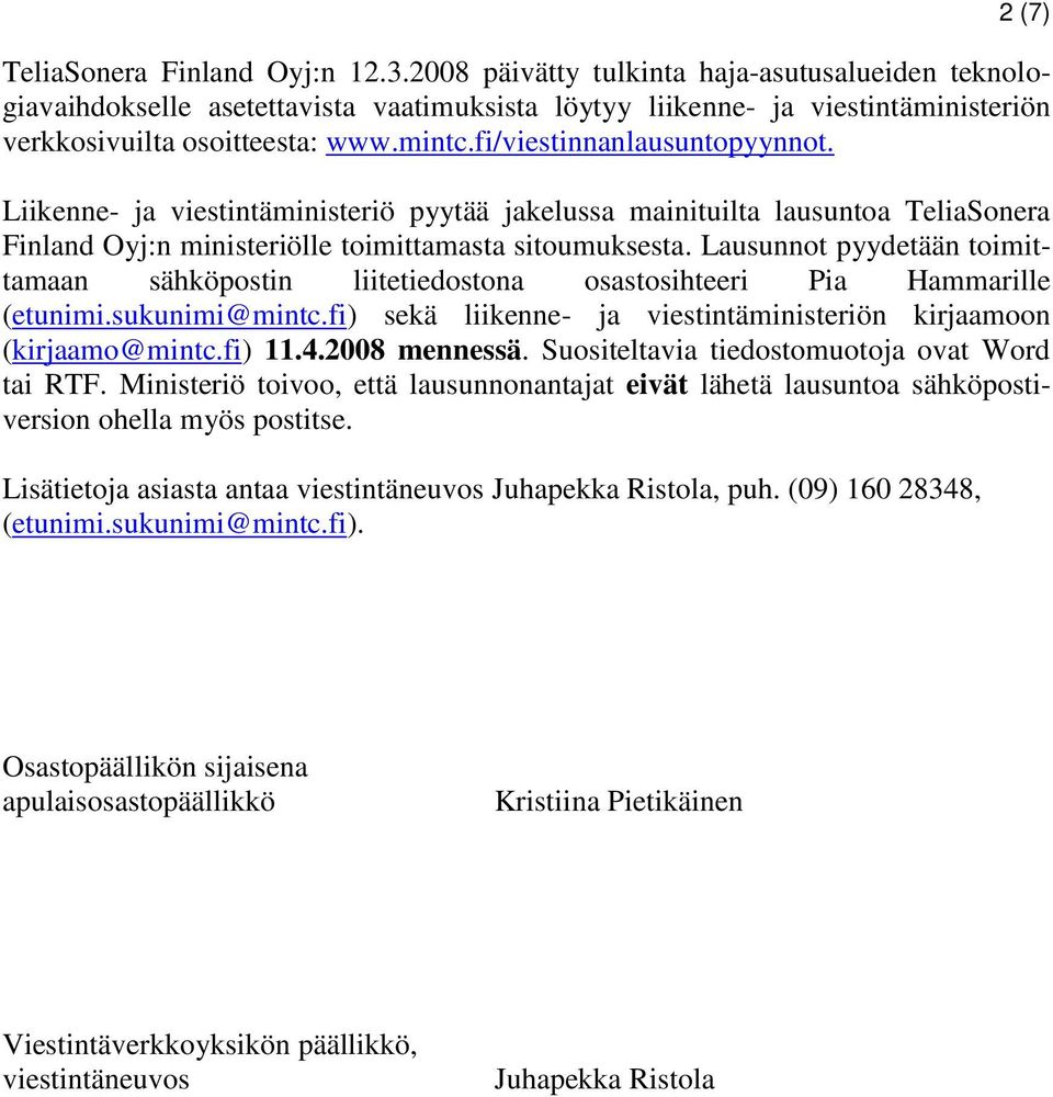 fi/viestinnanlausuntopyynnot. Liikenne- ja viestintäministeriö pyytää jakelussa mainituilta lausuntoa TeliaSonera Finland Oyj:n ministeriölle toimittamasta sitoumuksesta.