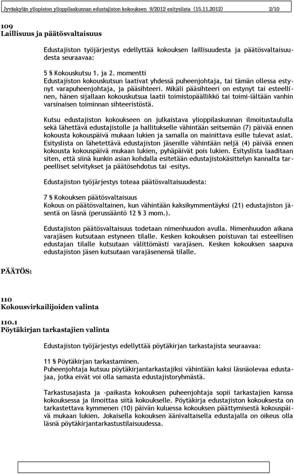 momentti Edustajiston kokouskutsun laativat yhdessä puheenjohtaja, tai tämän ollessa estynyt varapuheenjohtaja, ja pääsihteeri.