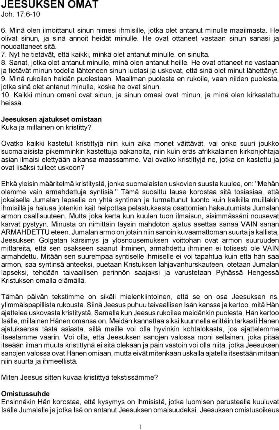 He ovat ottaneet ne vastaan ja tietävät minun todella lähteneen sinun luotasi ja uskovat, että sinä olet minut lähettänyt. 9. Minä rukoilen heidän puolestaan.