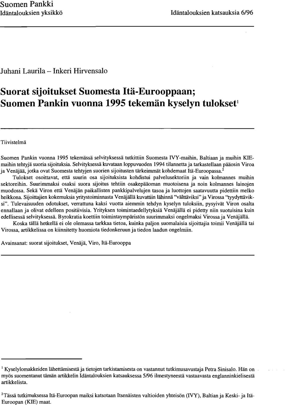 Selvityksessa kuvataan loppuvuoden 1994 tilannettaja tarkastellaan paaosin Viroa ja Venajaa, jotka ovat Suomesta tehtyjen suorien sijoitusten tarkeimmat kohdemaat Ita-Euroopassa.