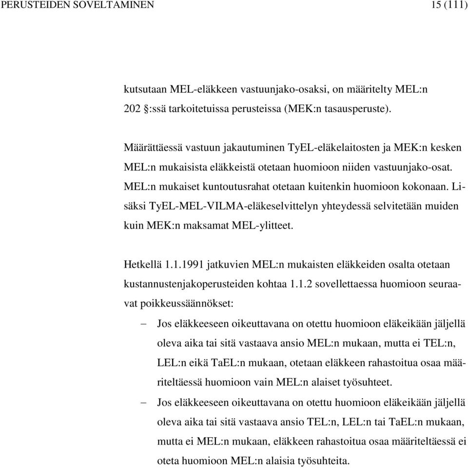 Lisäksi TyL-ML-VILMA-eläkeselittelyn yhteydessä selitetään muiden kuin MK:n maksamat ML-ylitteet. Hetkellä 1.