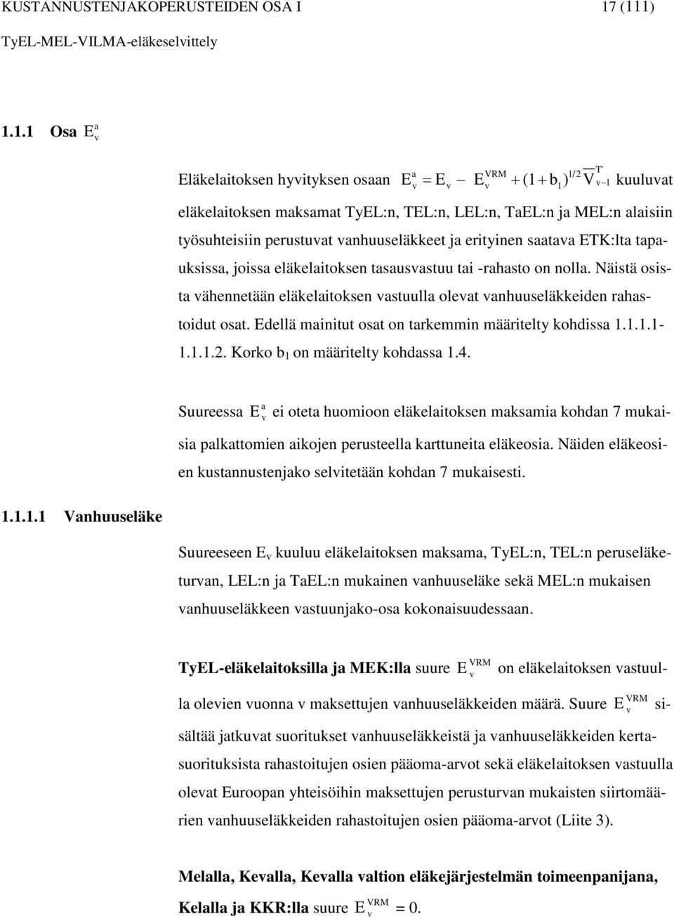 perustuat anhuuseläkkeet ja erityinen saataa TK:lta tapauksissa, joissa eläkelaitoksen tasausastuu tai -rahasto on nolla.