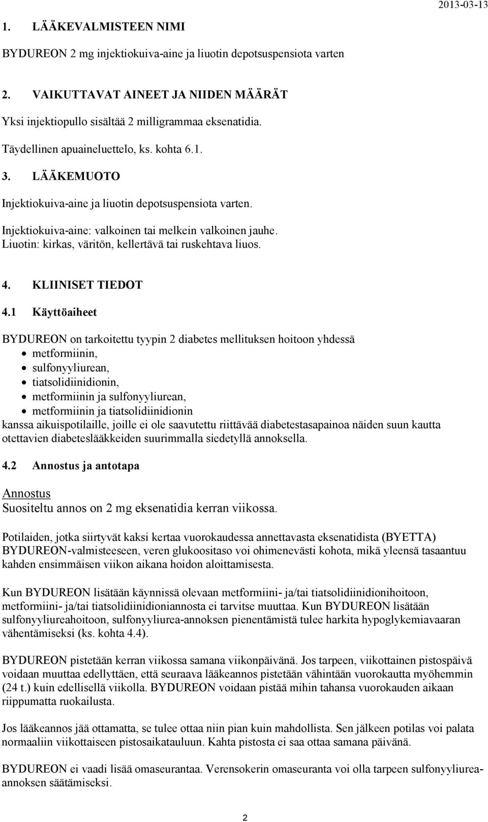 Liuotin: kirkas, väritön, kellertävä tai ruskehtava liuos. 4. KLIINISET TIEDOT 4.