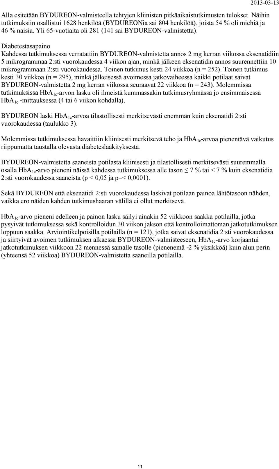 Diabetestasapaino Kahdessa tutkimuksessa verratattiin BYDUREON-valmistetta annos 2 mg kerran viikossa eksenatidiin 5 mikrogrammaa 2:sti vuorokaudessa 4 viikon ajan, minkä jälkeen eksenatidin annos