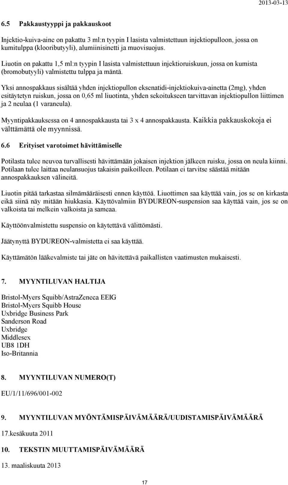 Yksi annospakkaus sisältää yhden injektiopullon eksenatidi-injektiokuiva-ainetta (2mg), yhden esitäytetyn ruiskun, jossa on 0,65 ml liuotinta, yhden sekoitukseen tarvittavan injektiopullon liittimen