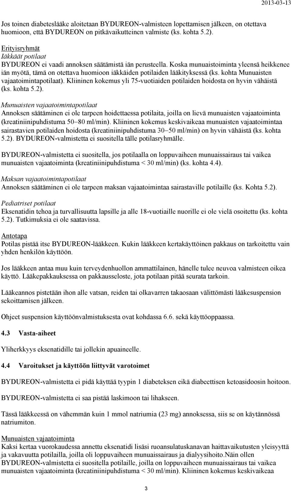 Koska munuaistoiminta yleensä heikkenee iän myötä, tämä on otettava huomioon iäkkäiden potilaiden lääkityksessä (ks. kohta Munuaisten vajaatoimintapotilaat).