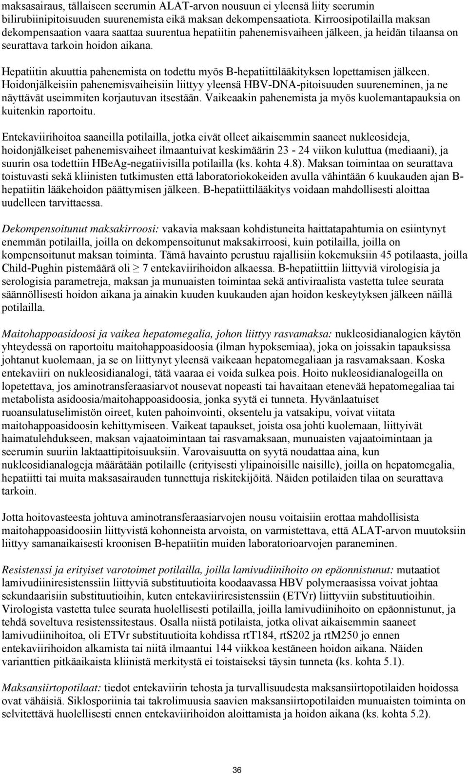 Hepatiitin akuuttia pahenemista on todettu myös B-hepatiittilääkityksen lopettamisen jälkeen.