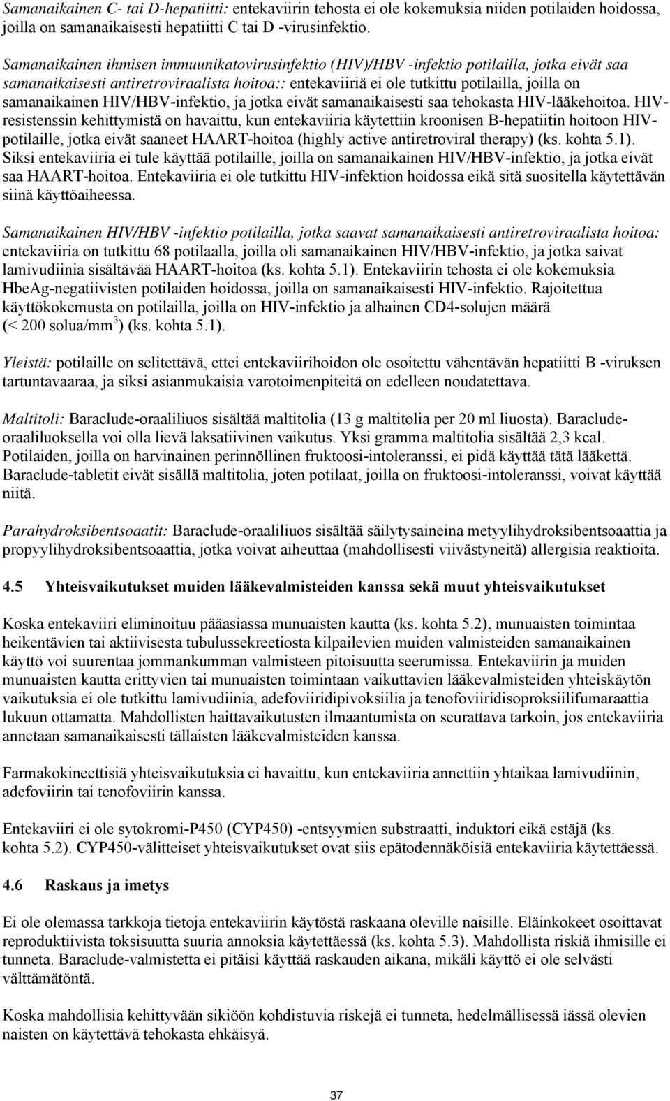 samanaikainen HIV/HBV-infektio, ja jotka eivät samanaikaisesti saa tehokasta HIV-lääkehoitoa.