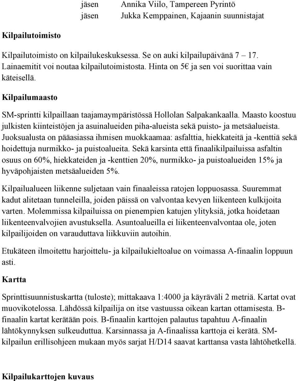 Maasto koostuu julkisten kiinteistöjen ja asuinalueiden piha-alueista sekä puisto- ja metsäalueista.