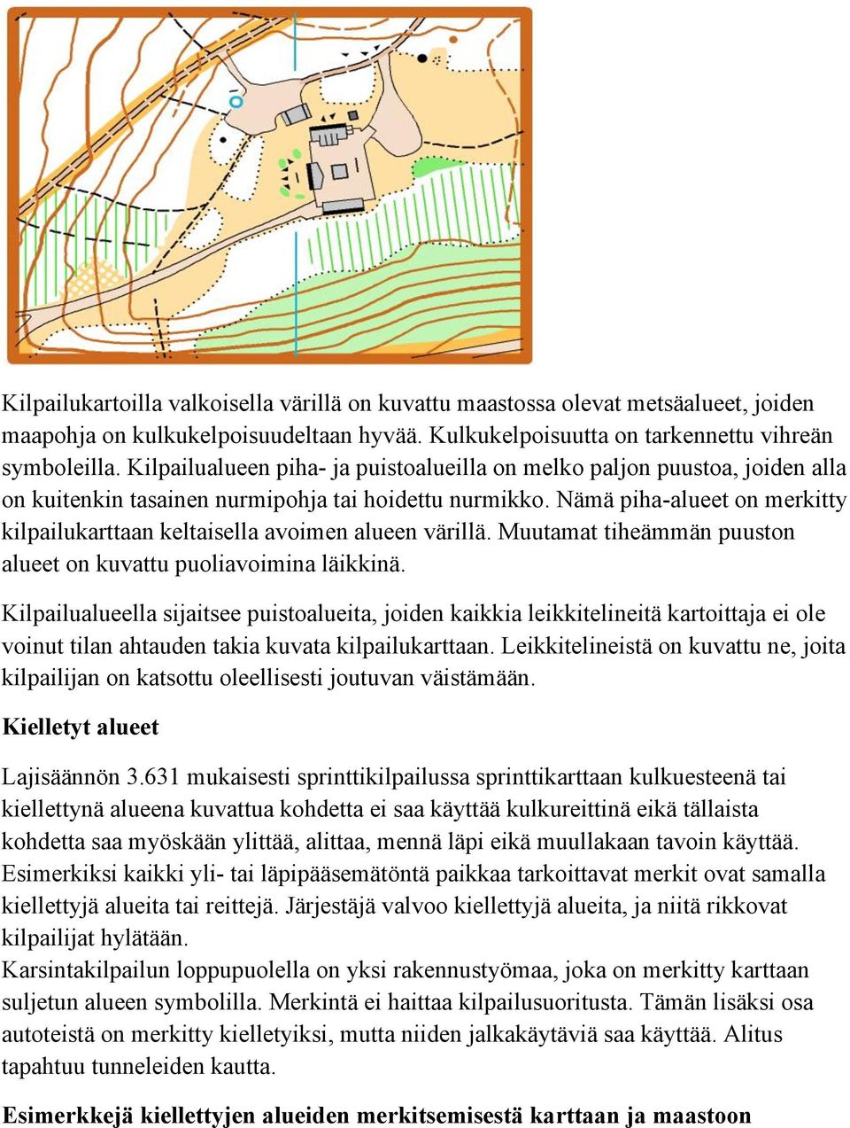 Nämä piha-alueet on merkitty kilpailukarttaan keltaisella avoimen alueen värillä. Muutamat tiheämmän puuston alueet on kuvattu puoliavoimina läikkinä.