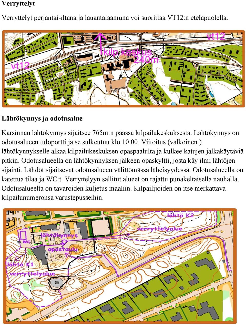 Viitoitus (valkoinen ) lähtökynnykselle alkaa kilpailukeskuksen opaspaalulta ja kulkee katujen jalkakäytäviä pitkin.