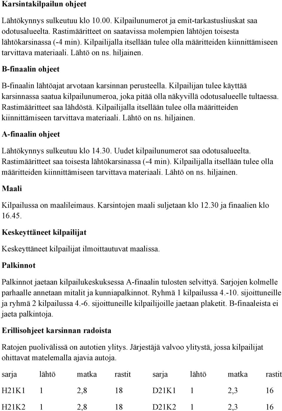 B-finaalin ohjeet B-finaalin lähtöajat arvotaan karsinnan perusteella. Kilpailijan tulee käyttää karsinnassa saatua kilpailunumeroa, joka pitää olla näkyvillä odotusalueelle tultaessa.