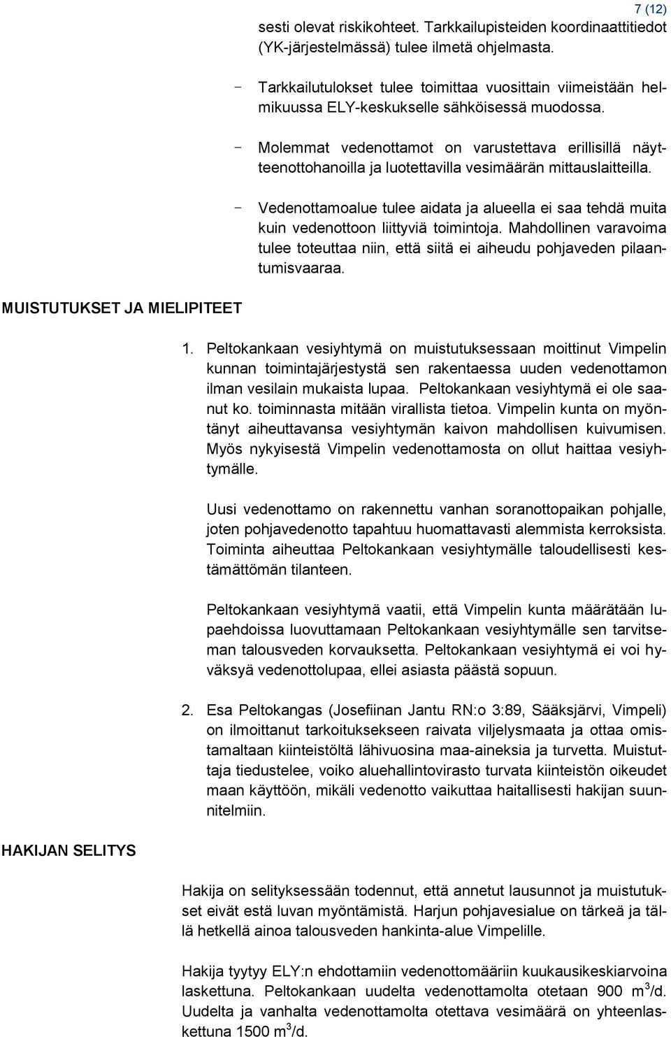 - Molemmat vedenottamot on varustettava erillisillä näytteenottohanoilla ja luotettavilla vesimäärän mittauslaitteilla.