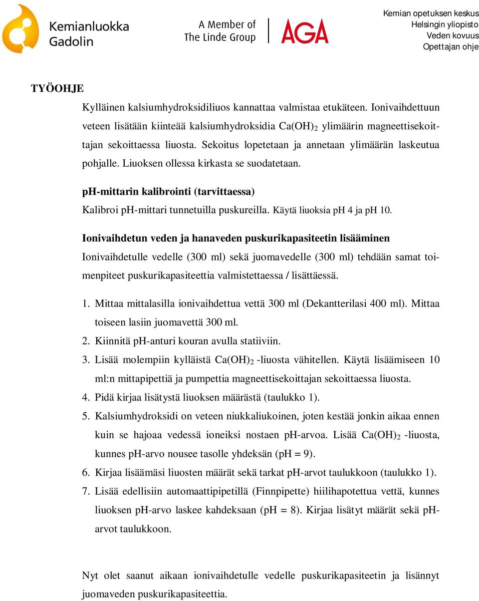 Käytä liuoksia ph 4 ja ph 10.