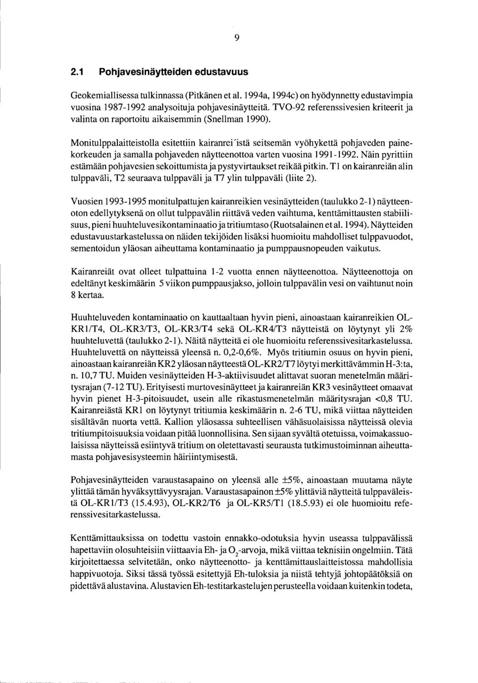 Monitulppalaitteistolla esitettiin kairanrei'istä seitsemän vyöhykettä pohjaveden painekorkeuden ja samalla pohjaveden näytteenottoa varten vuosina 1991-1992.