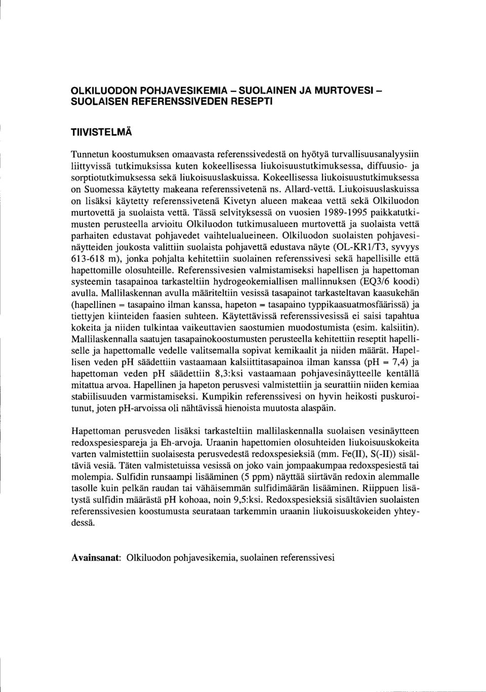 Kokeellisessa liukoisuustutkimuksessa on Suomessa käytetty makeana referenssivetenä ns. Allard-vettä.